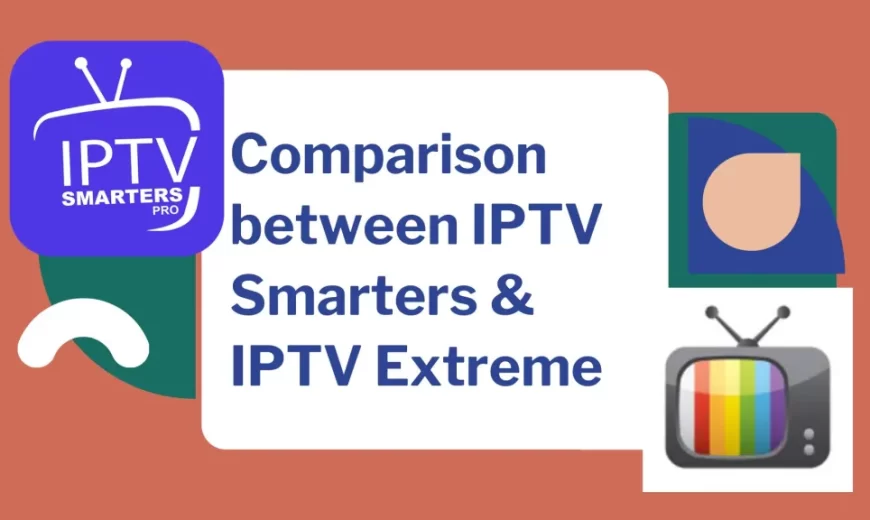 IPTV Smarters VS IPTV Extreme